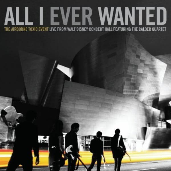 The Airborne Toxic Event: All I Ever Wanted - Live From Walt Disney Concert Hall 2009 