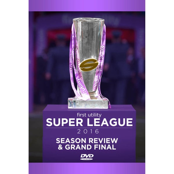 First Utility Super League 2016 Season Review & Grand Final