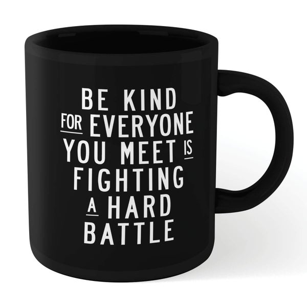 The Motivated Type Be Kind, For Everyone You Meet Is Fighting A Hard Battle Mug - Black