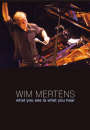 Wim Mertens: What You See Is What You Hear