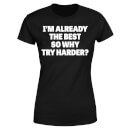 Camiseta Im Already the Best, así que por qué Try Harder para mujer - Negro