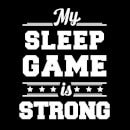 My Sleep Game is Strong Women's T-Shirt - Black