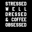 Stressed Dressed and Coffee Obsessed Women's T-Shirt - Black