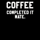 Camiseta "Coffee Completed It Mate" - Mujer - Negro