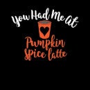 You Had me at Pumpkin Spice Latte Women's T-Shirt - Black