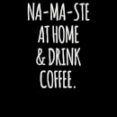 Na-ma-ste at Home and Drink Coffee Women's T-Shirt - Black