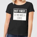 But First Coffee Women's T-Shirt - Black