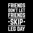 Camiseta para mujer Friends Don't Let Friends Skip Leg Day - Negro