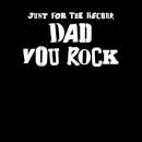 Just For The Record, Dad You Rock Sweatshirt - Black