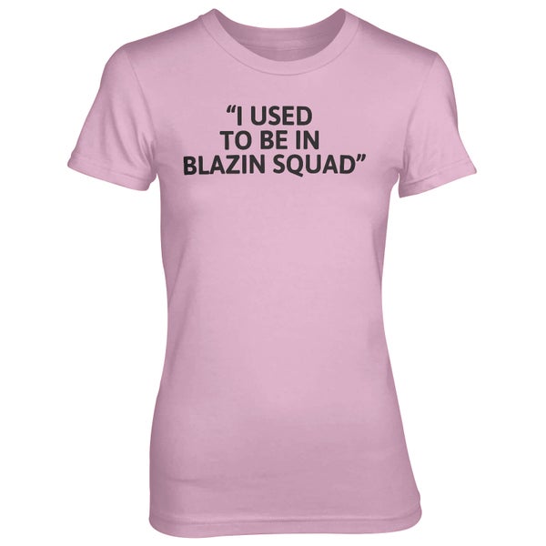I Used To Be In Blazing Squad Pink T-Shirt