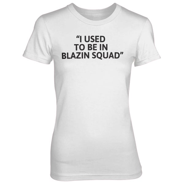 T-Shirt Femme I Used To Be In Blazing Squad - Blanc