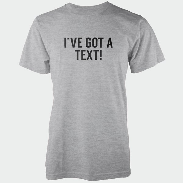 T-Shirt Homme Ive Got A Text ! - Gris