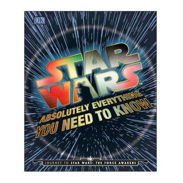 Star Wars Absolutely Everything You Need To Know Book