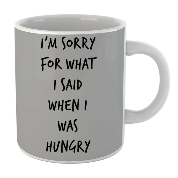 Im sorry for what I Said when Hungry Mug