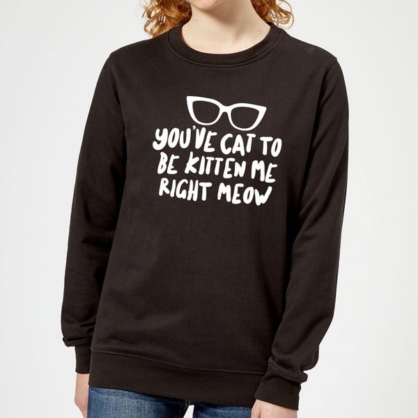 You've Cat To Be Kitten Me Women's Sweatshirt - Black