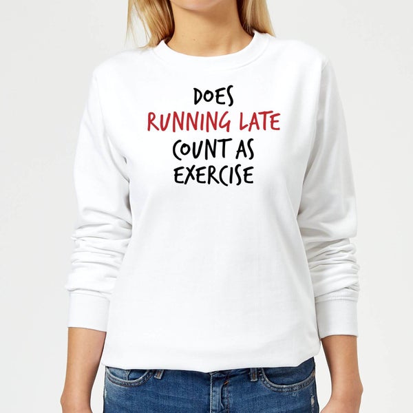 Does Running Late Count as Exercise Women's Sweatshirt - White