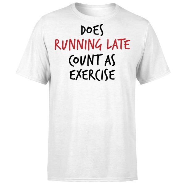 Does Running Late Count as Exercise T-Shirt - White