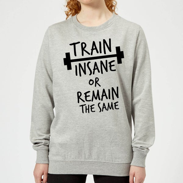 Train Insane or Remain the Same Women's Sweatshirt - Grey