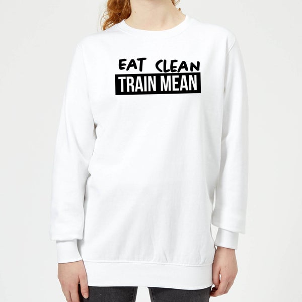 Eat Clean Train Mean Women's Sweatshirt - White