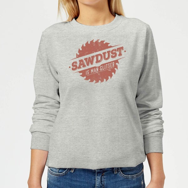 Sawdust is Man Glitter Women's Sweatshirt - Grey