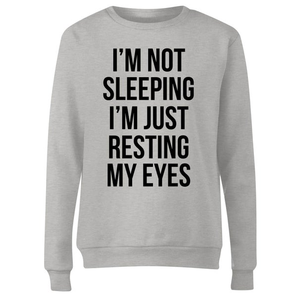Im not Sleeping Im Resting my Eyes Women's Sweatshirt - Grey
