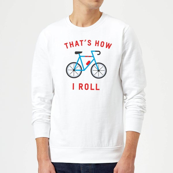 Thats How I Roll Sweatshirt - White