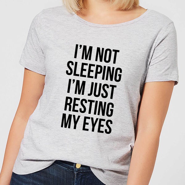Im not Sleeping Im Resting my Eyes Women's T-Shirt - Grey
