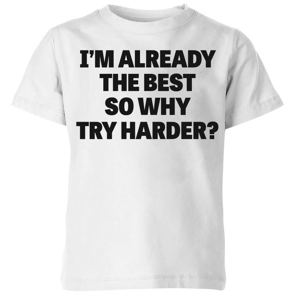 Im Already the Best so Why Try Harder Kids' T-Shirt - White
