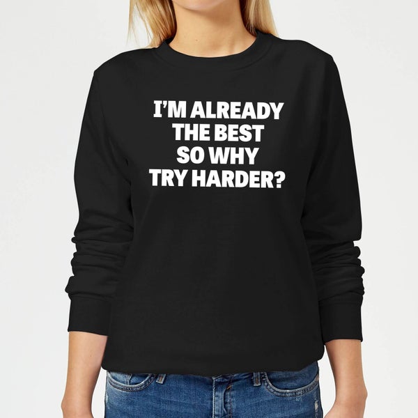 Im Already the Best so Why Try Harder Women's Sweatshirt - Black