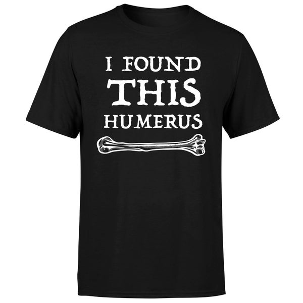 I Found this Humurus T-Shirt - Black
