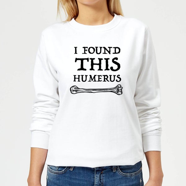 I Found This Humerus Women's Sweatshirt - White