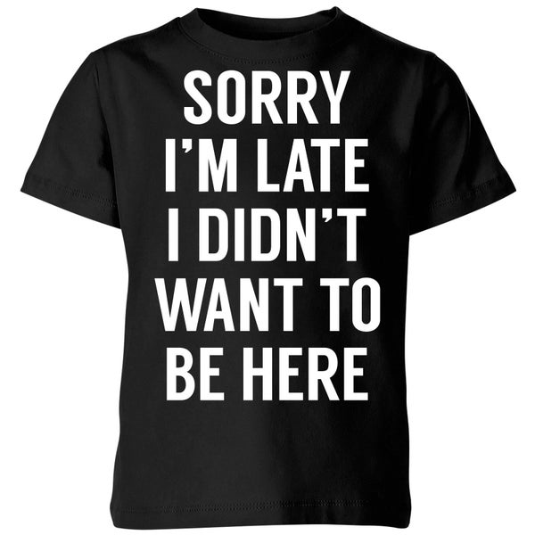Sorry Im Late I didnt Want to be Here Kids' T-Shirt - Black