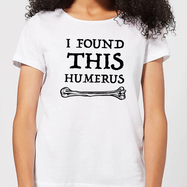 I Found This Humerus Women's T-shirt - White