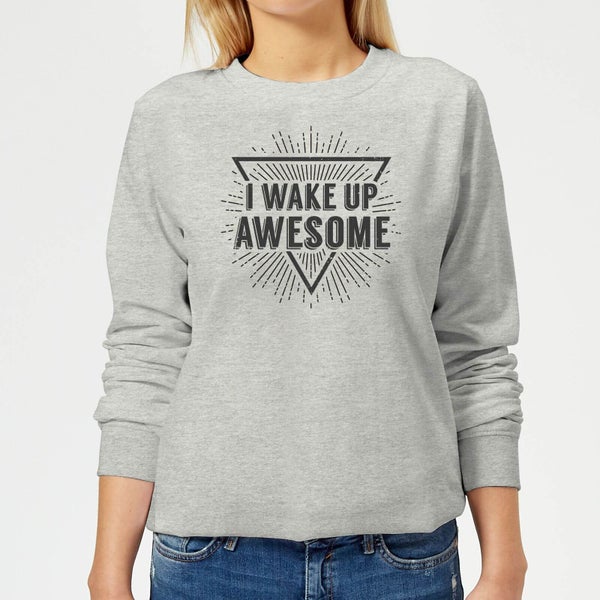 I Wake up Awesome Women's Sweatshirt - Grey