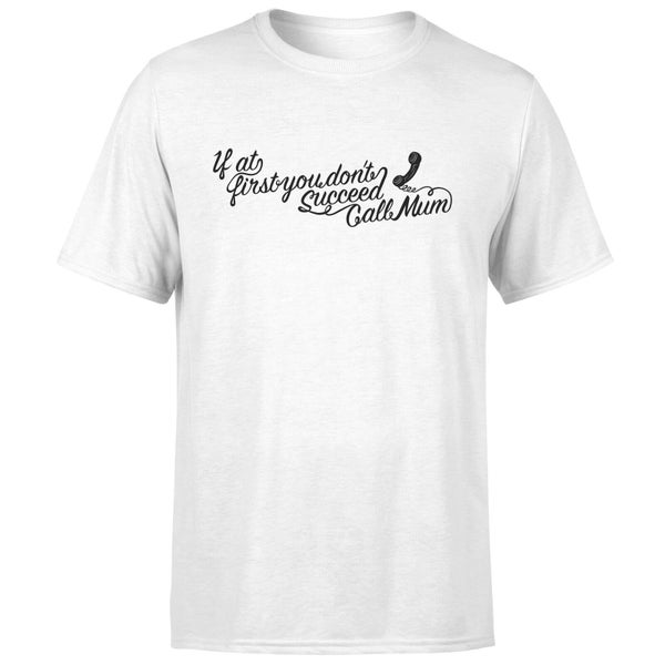 If at first you dont succeed Call Mum T-Shirt - White