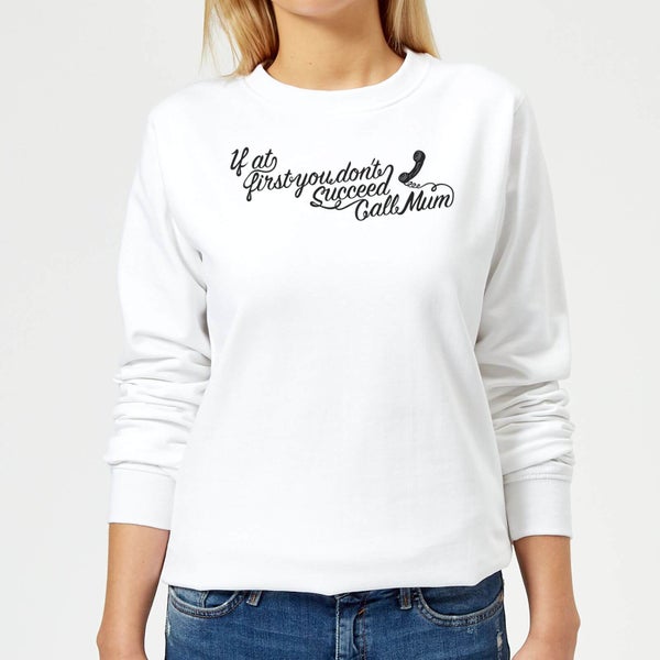 If at first you dont succeed Call Mum Women's Sweatshirt - White