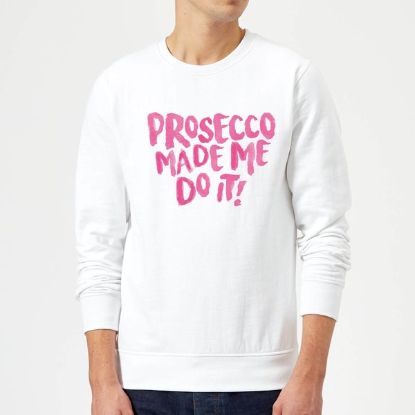 Prosecco Made Me Do it Sweatshirt - White