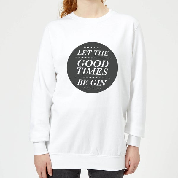 Let the Good Times Be Gin Women's Sweatshirt - White
