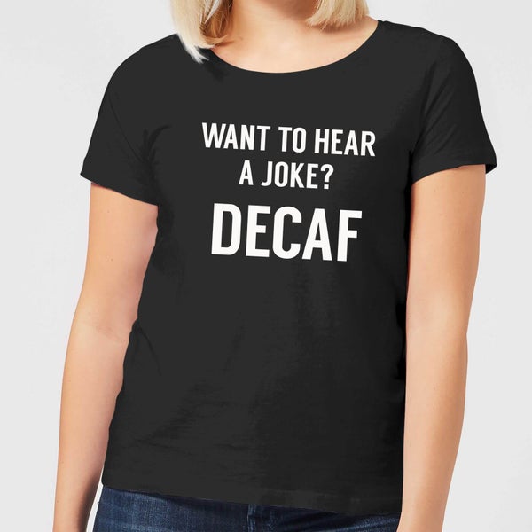 Want to Hear a Joke? Decaf Women's T-Shirt - Black