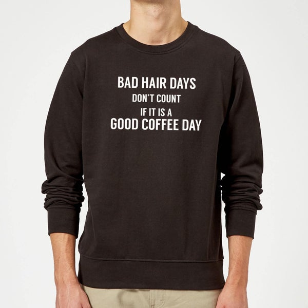Bad Hair Days Don't Count Sweatshirt - Black