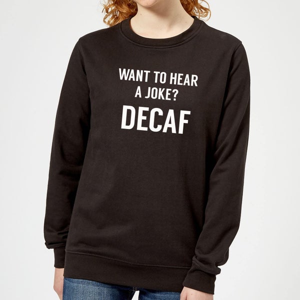Want to Hear a Joke? Decaf Women's Sweatshirt - Black