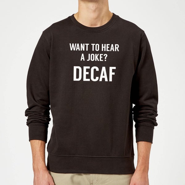 Want to Hear a Joke? Decaf Sweatshirt - Black