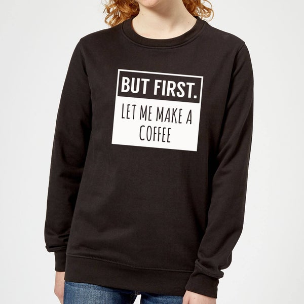 But First Coffee Women's Sweatshirt - Black