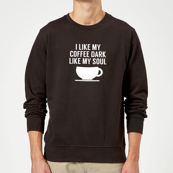 I Like my Coffee Dark Like my Soul Sweatshirt - Black