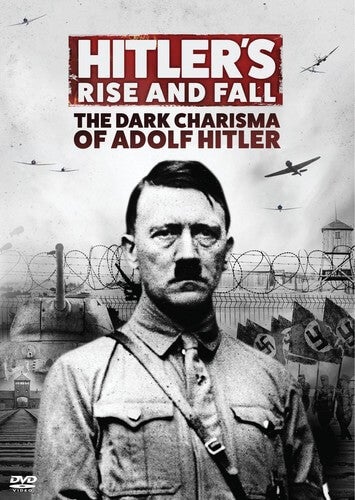 Hitler's Rise & Fall: Dark Charisma Adolf Hitler
