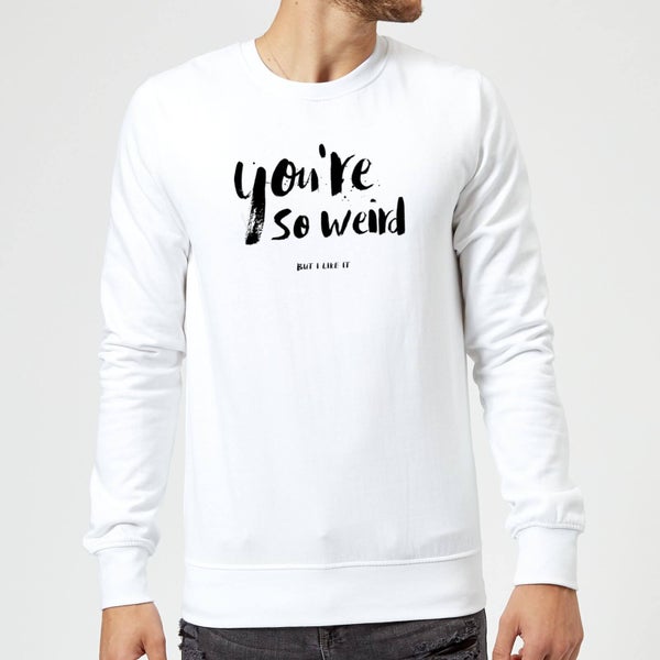 You're So Weird Sweatshirt - White