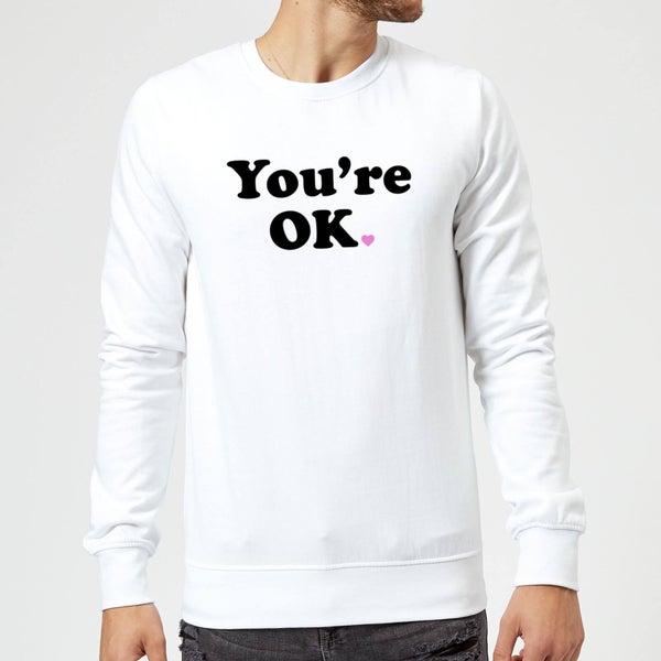 You're OK Sweatshirt - White