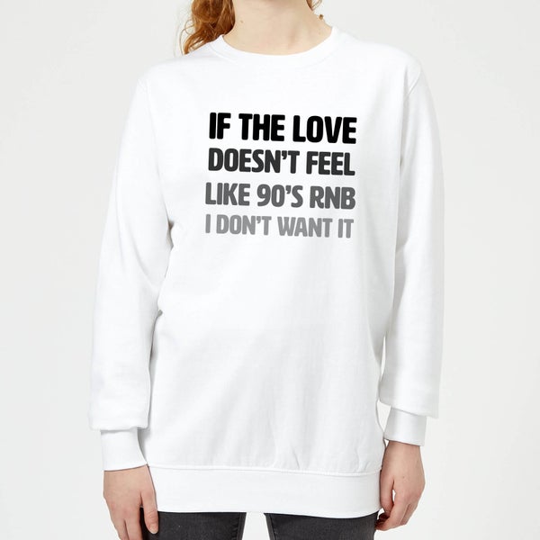 If The Love Doesn't Feel Like 90's RNB Frauen Pullover - Weiß