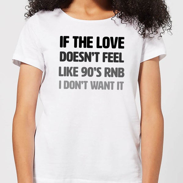 If The Love Doesnt Feel Like 90s RNB Dames T-shirt - Wit