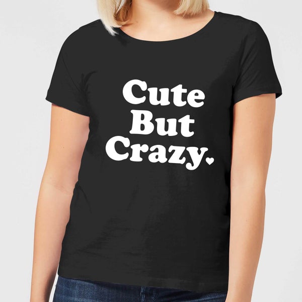 Cute But Crazy Dames T-shirt - Zwart